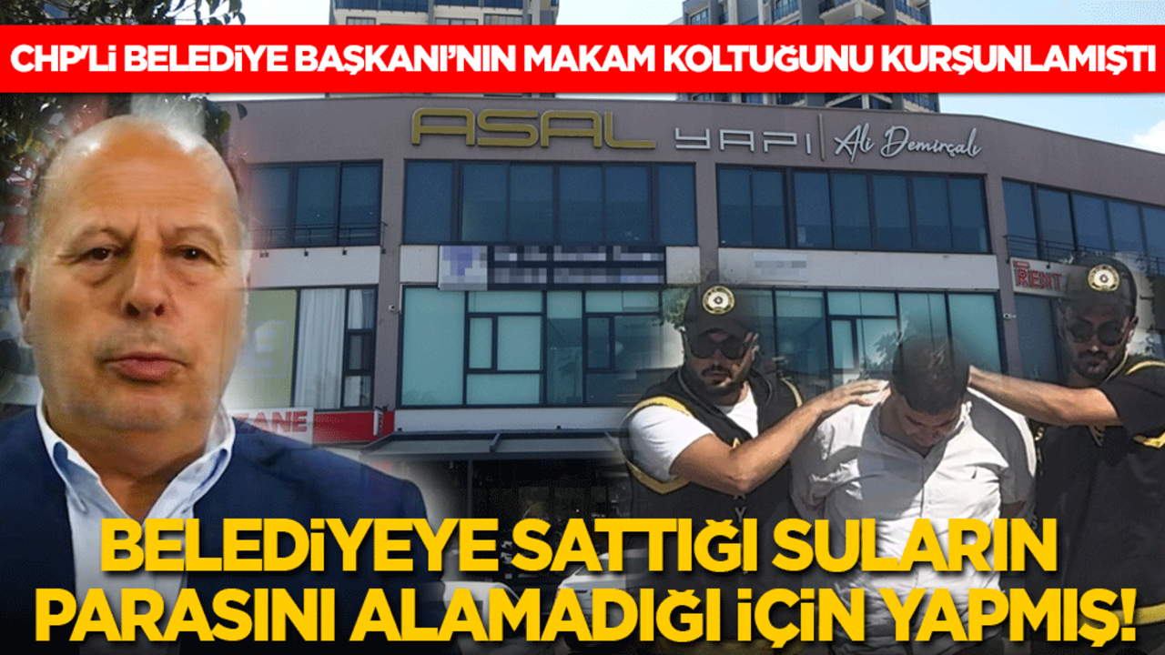 CHP'li belediye başkanının makam koltuğunu kurşunlamıştı! Belediyeye sattığı suların parasını alamadığı için yapmış!