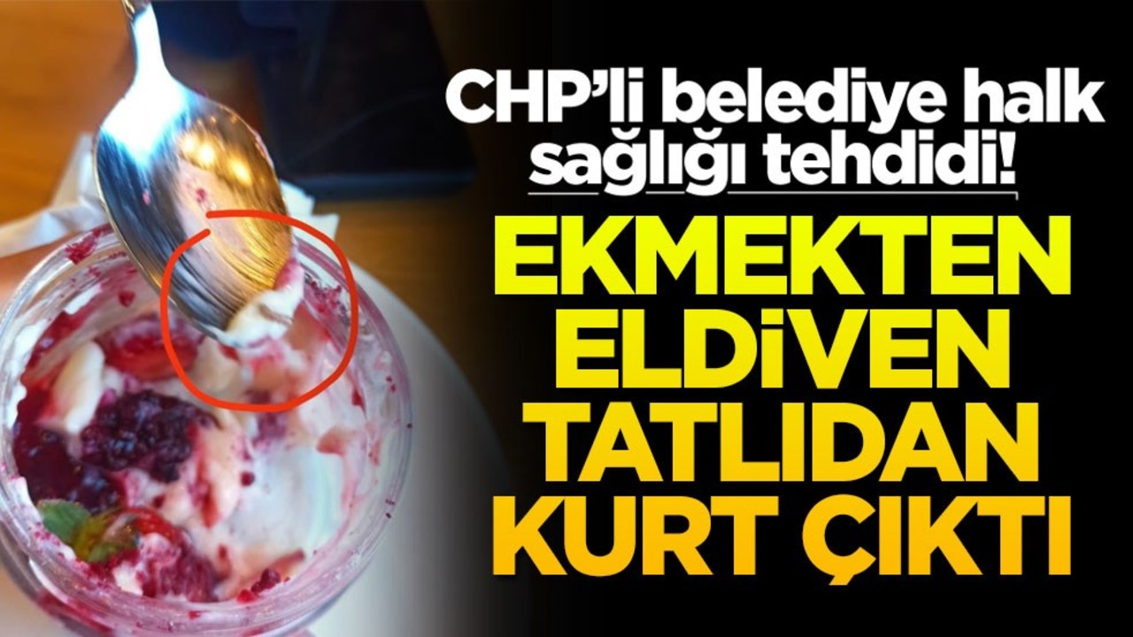 CHP’li belediye halk sağlığı tehdidi! Ekmekten eldiven tatlıdan kurt çıktı