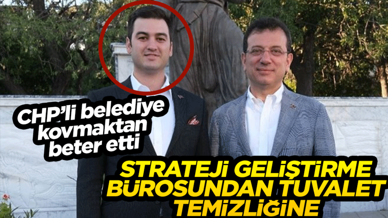 CHP’li belediye kovmaktan beter etti! Strateji geliştirme bürosundan tuvalet temizliğine