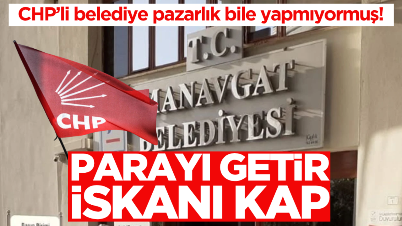 CHP’li belediye pazarlık bile yapmıyormuş! Parayı getir, iskanı kap