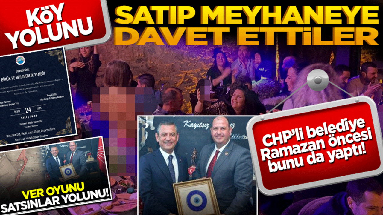 CHP’li belediye Ramazan öncesi bunu da yaptı! Köyün yolunu satıp meyhaneye davet ettiler