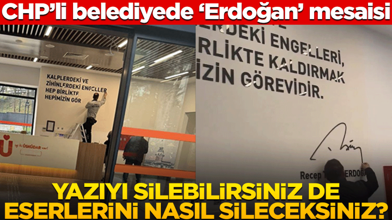 CHP’li belediyede ‘Erdoğan’ mesaisi! Yazıyı silebilirsiniz de eserlerini nasıl sileceksiniz?