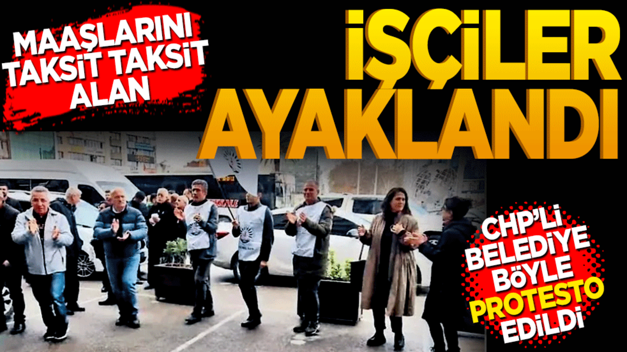 CHP’li belediyede işçiler ayaklandı