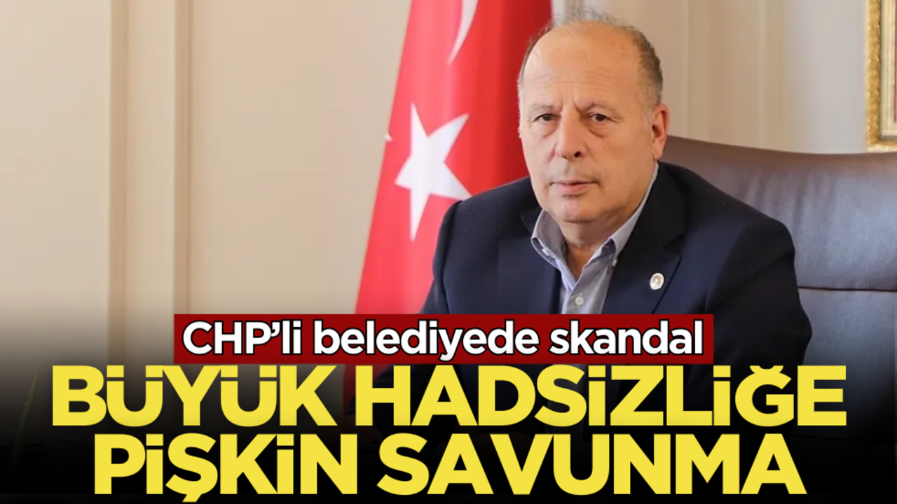 CHP’li belediyede skandal! Büyük hadsizliğe pişkin savunma