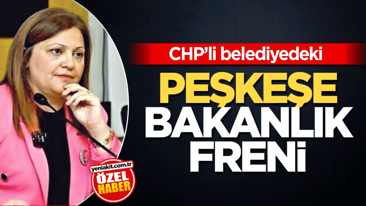 CHP’li belediyedeki Peşkeşe Bakanlık freni