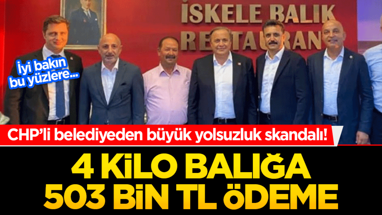 CHP’li belediyeden büyük yolsuzluk skandalı! 4 kilo balığa 503 bin TL ödeme