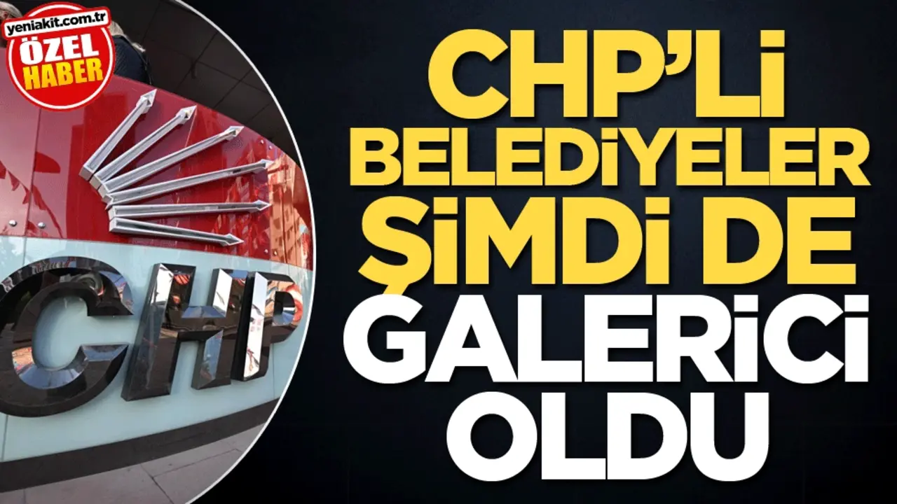 CHP’li belediyeler şimdi de galerici oldu