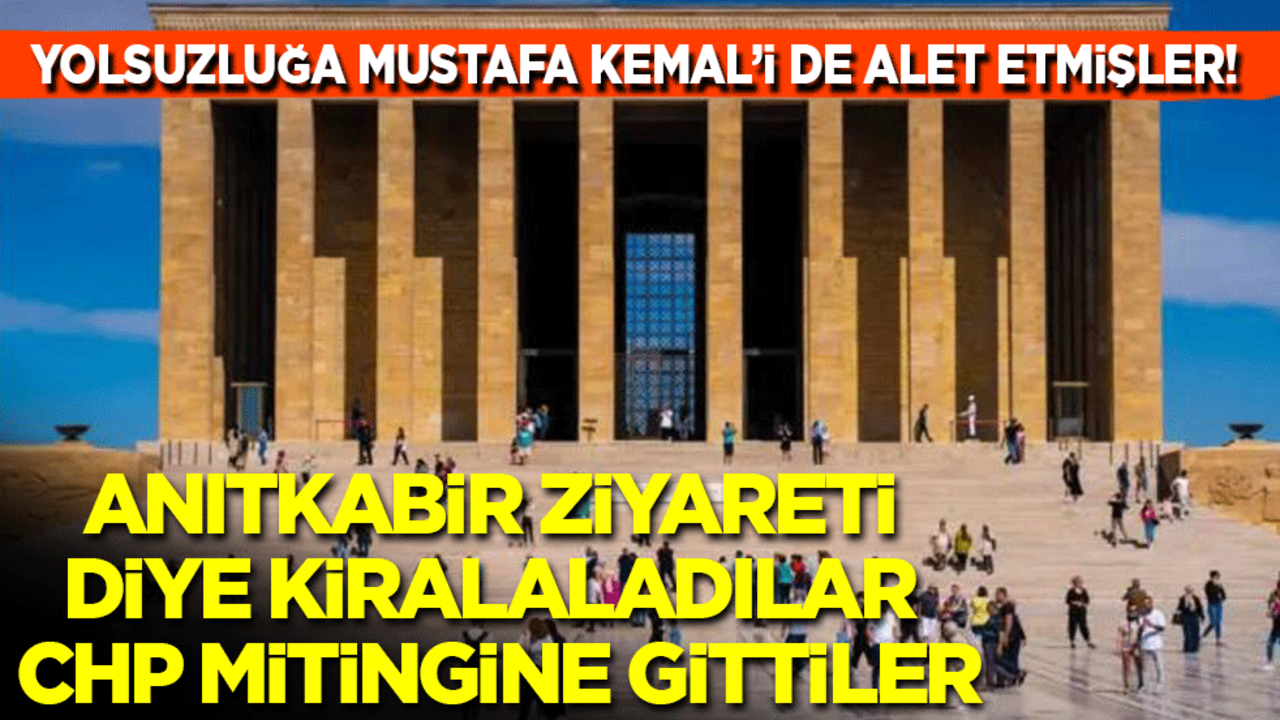 CHP'li belediyeler yolsuzluğa Mustafa Kemal’i de alet etmiş! Anıtkabir'e gidiyoruz diye kiraladıkları 8 otobüsle CHP mitingine eleman taşımışlar