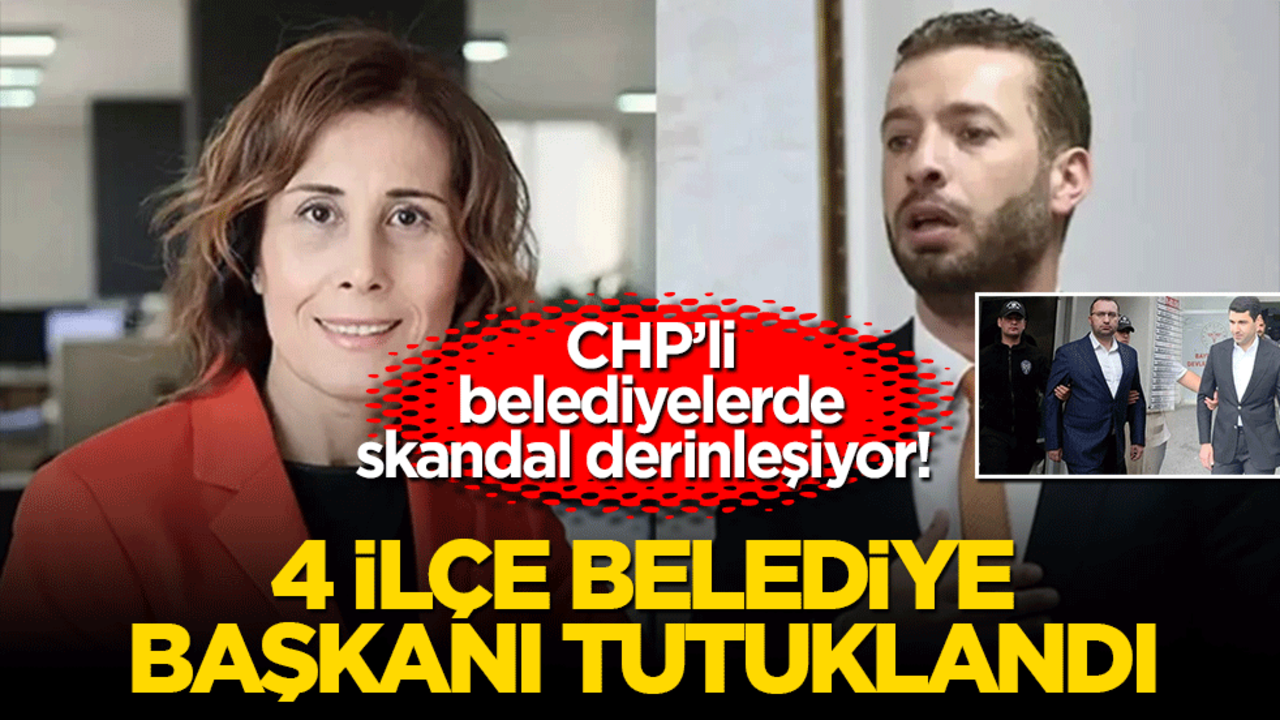 CHP’li belediyelerde skandal derinleşiyor! 4 ilçe belediye başkanı tutuklandı