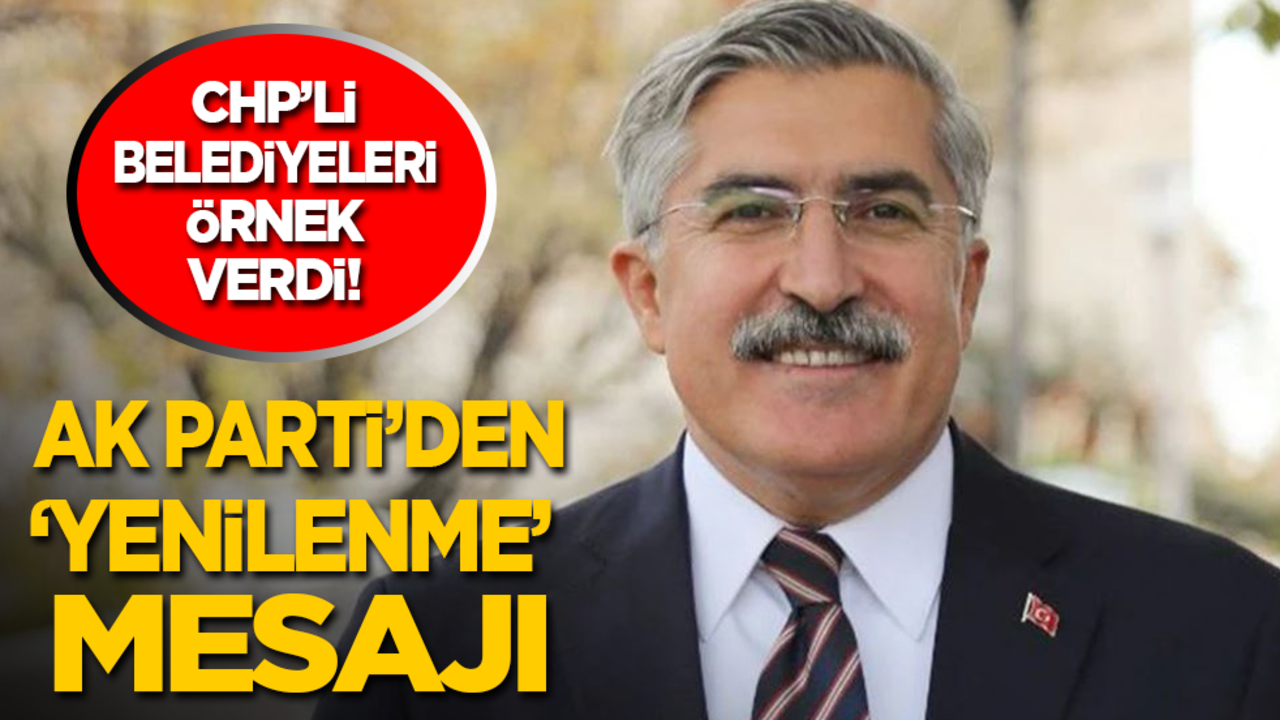 CHP’li belediyeleri örnek verdi! AK Parti’den ‘yenilenme’ mesajı