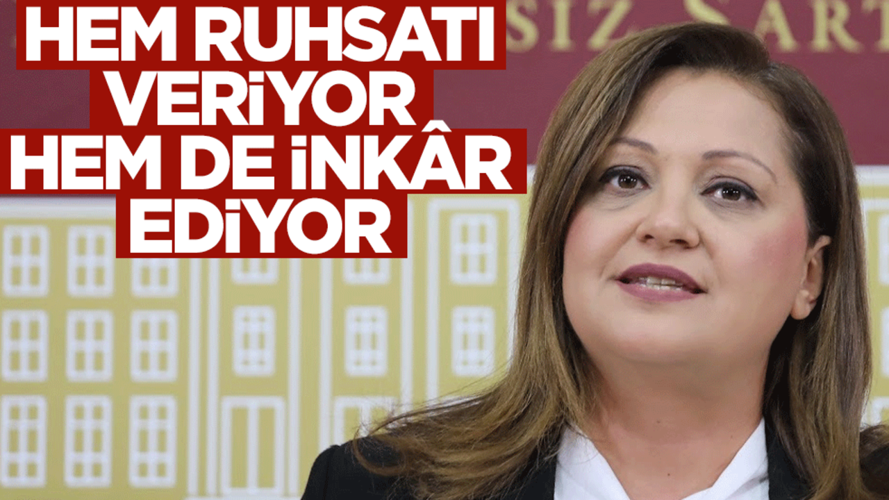 CHP’li Burcu Köksal hem ruhsatı veriyor hem de inkâr ediyor