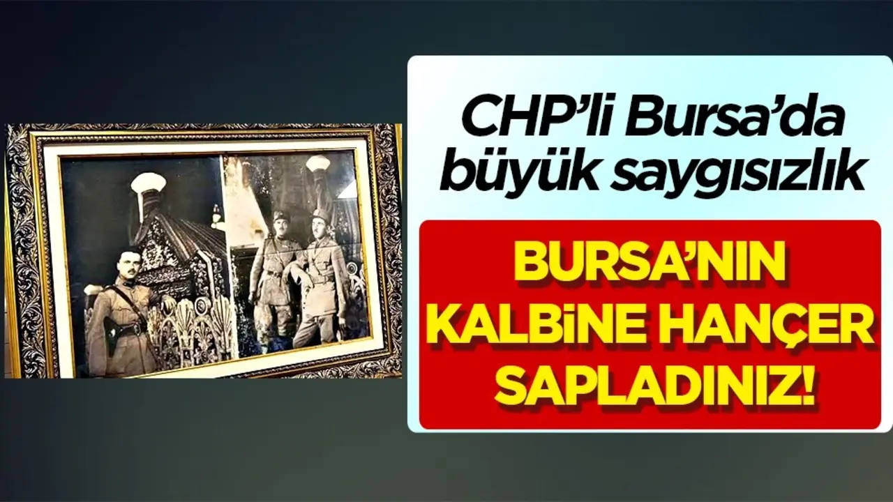 CHP’li Bursa’da ecdada saygısızlık: Bursa’nın kalbine hançer sapladınız!
