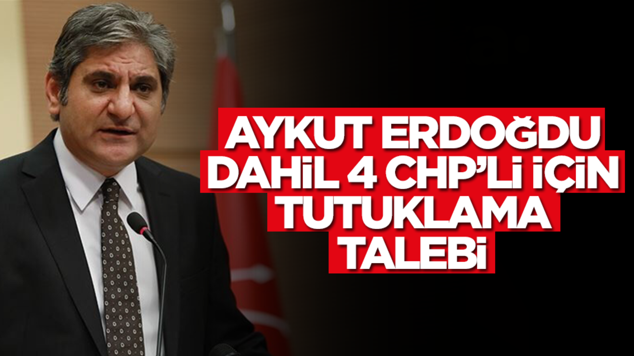 CHP'li dört isim için tutuklama talebi
