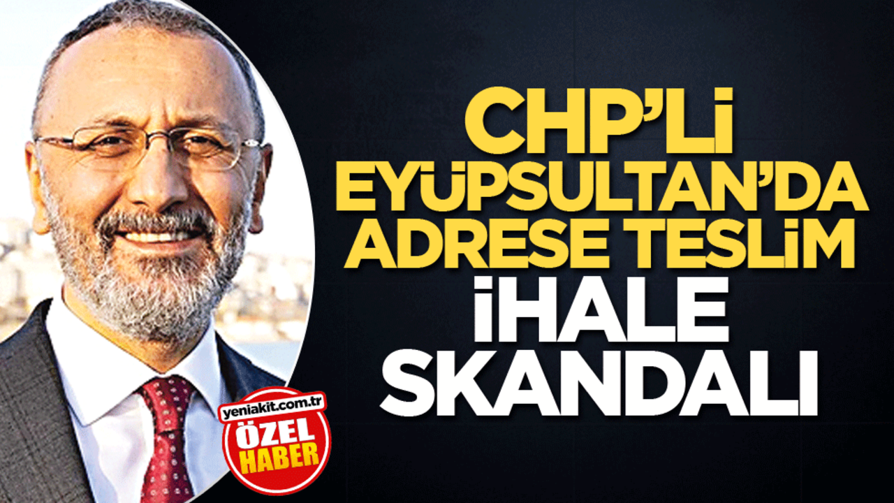 CHP'li Eyüpsultan’da adrese teslim ihale skandalı