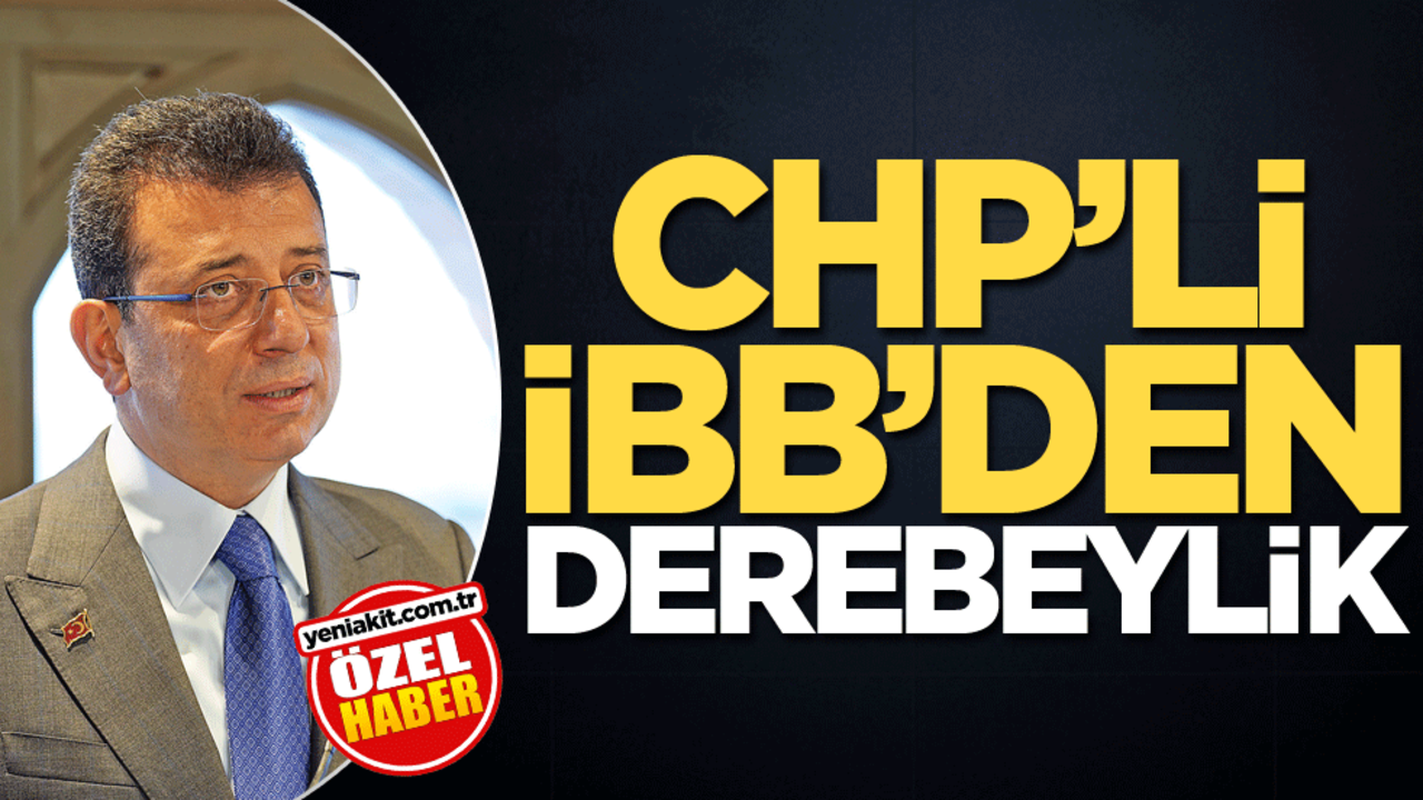 CHP’li İBB’den derebeylik