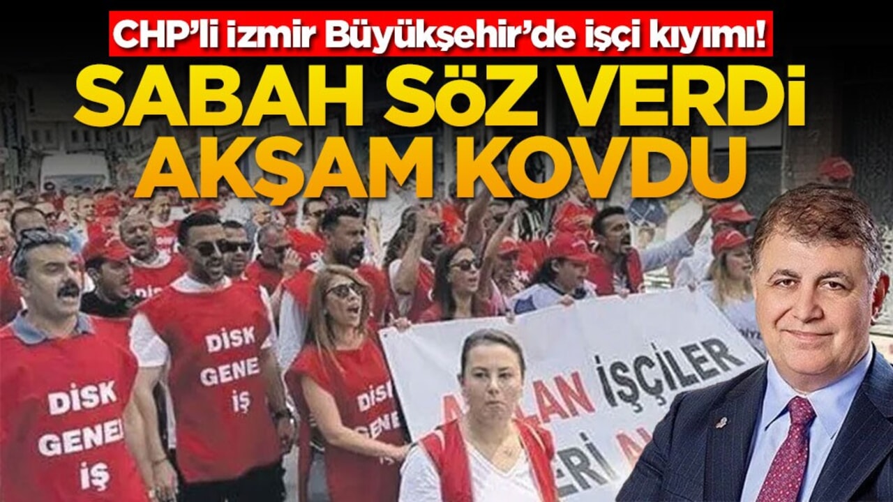 CHP’li İzmir Büyükşehir’de işçi kıyımı! Sabah söz verdi akşam kovdu