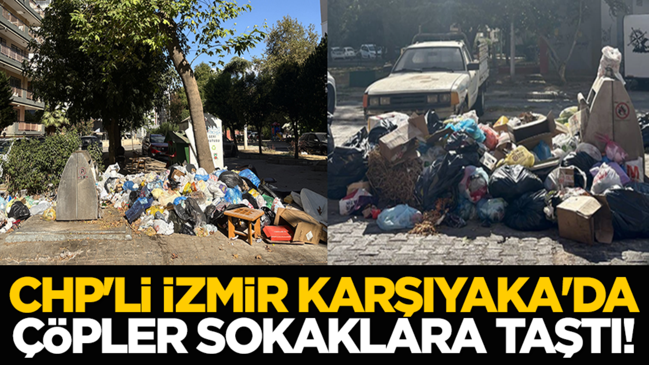 CHP'li İzmir Karşıyaka'da çöpler sokaklara taştı!