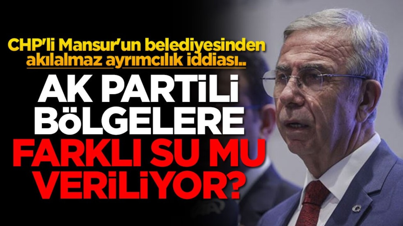 CHP'li Mansur'un belediyesinden akılalmaz ayrımcılık iddiası.. AK Partili bölgelere farklı su mu veriliyor?