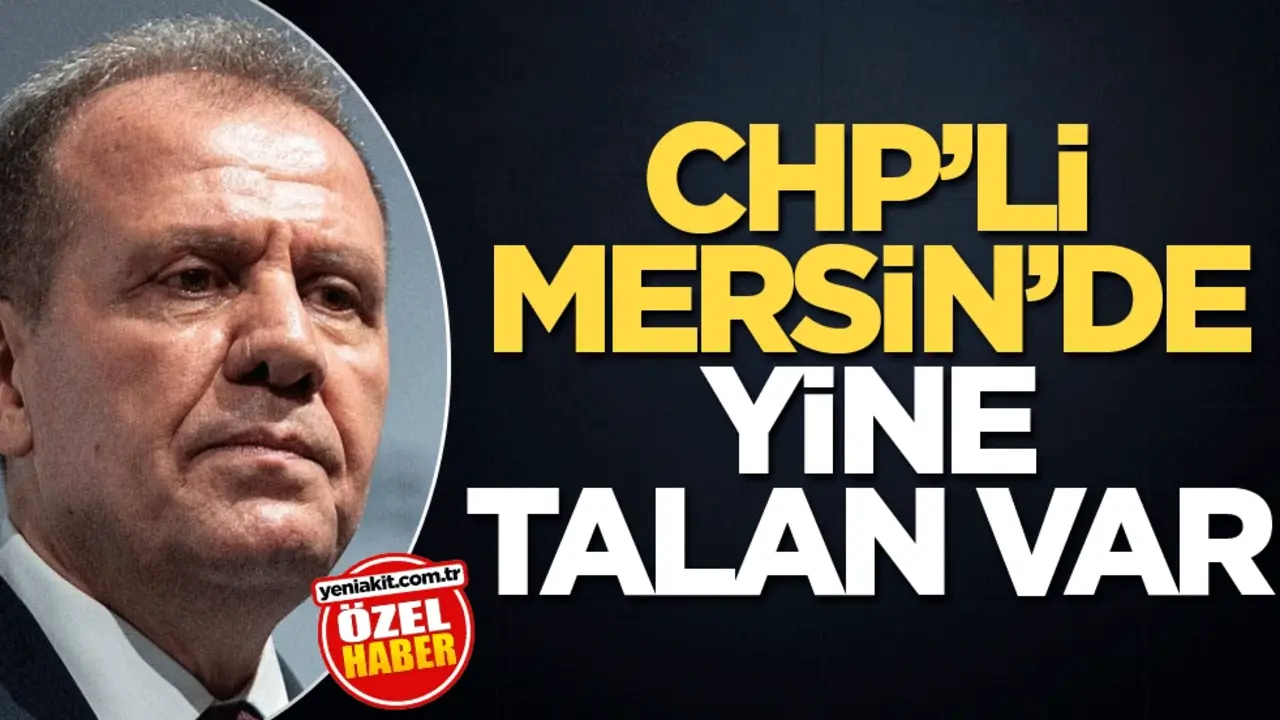 CHP’li Mersin’de yine talan var