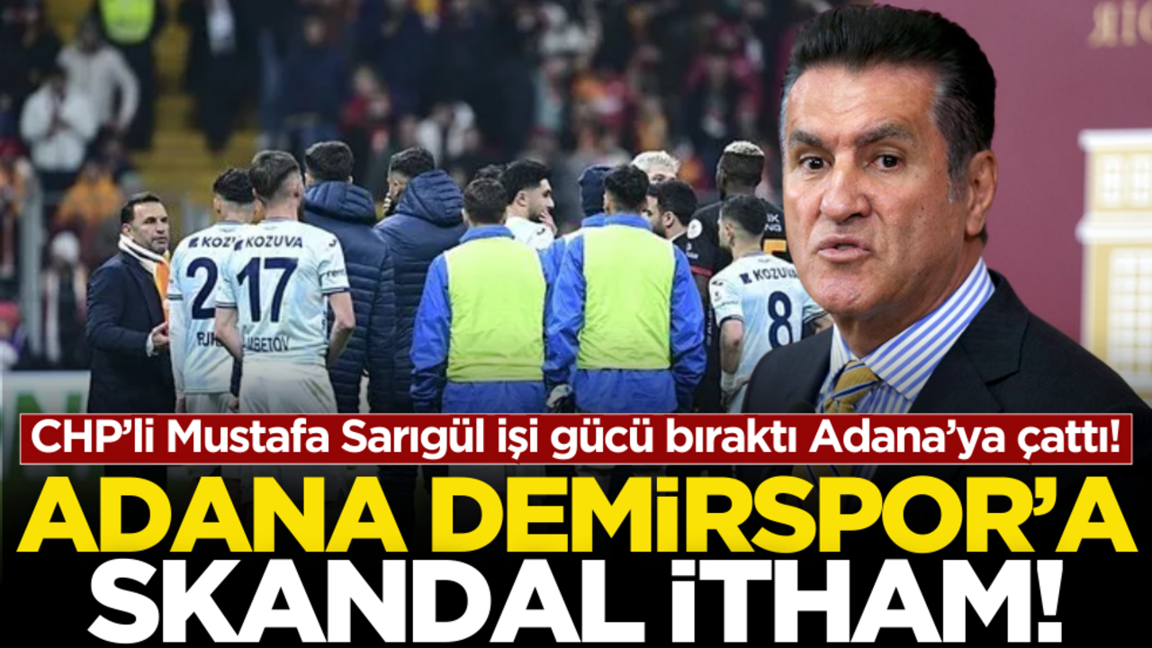 CHP’li Mustafa Sarıgül işi gücü bıraktı Adana’ya çattı! Adana Demirspor’a skandal itham