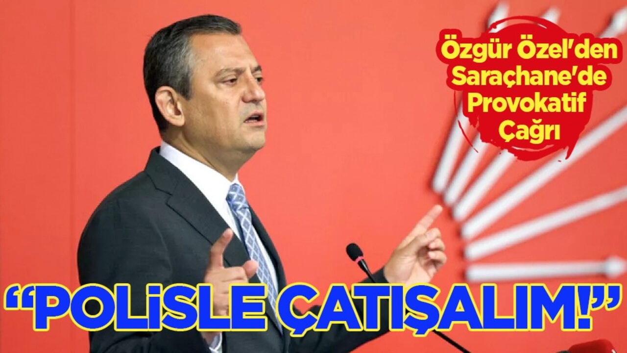 CHP'li Özgür Özel'den İstanbul Saraçhane'de çok büyük skandal çağrı geldi: 'Polis'le çatışalım!