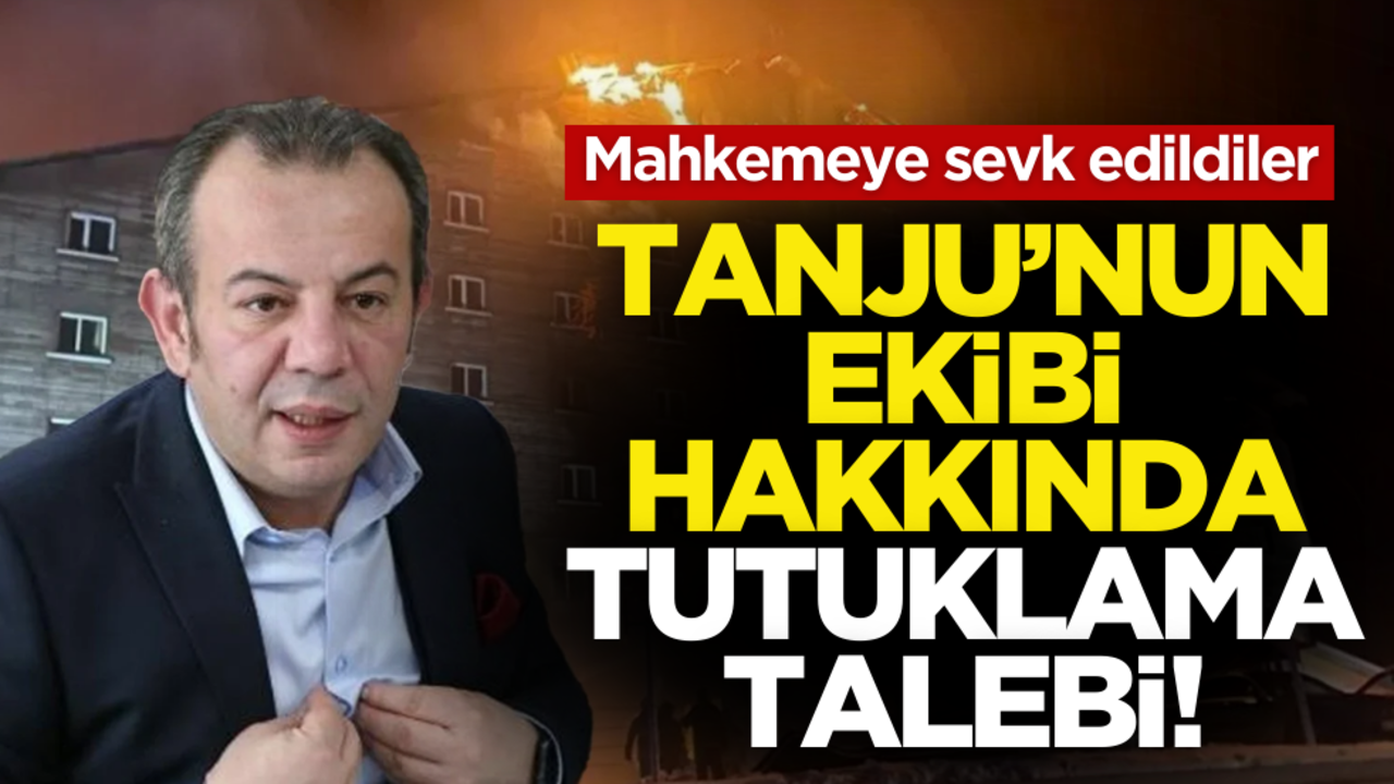 CHP’li Tanju’nun ekibi tutuklama talebiyle mahkemeye sevk edildi