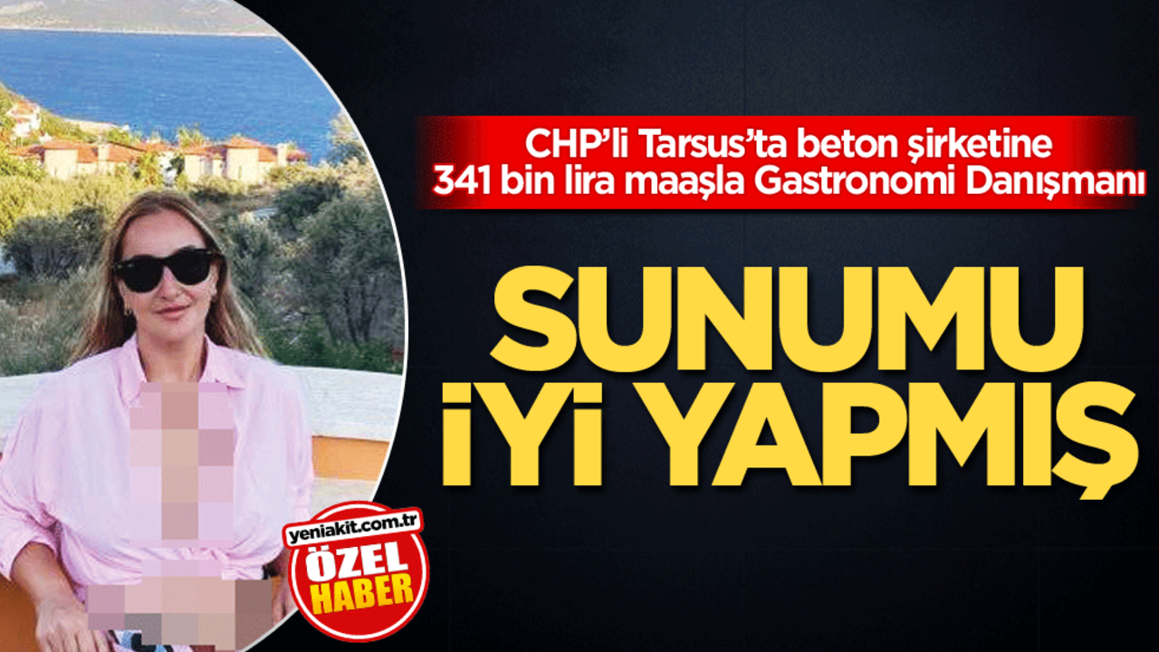 CHP’li Tarsus’ta beton şirketine 341 bin lira maaşla Gastronomi Danışmanı sunumu iyi yapmış