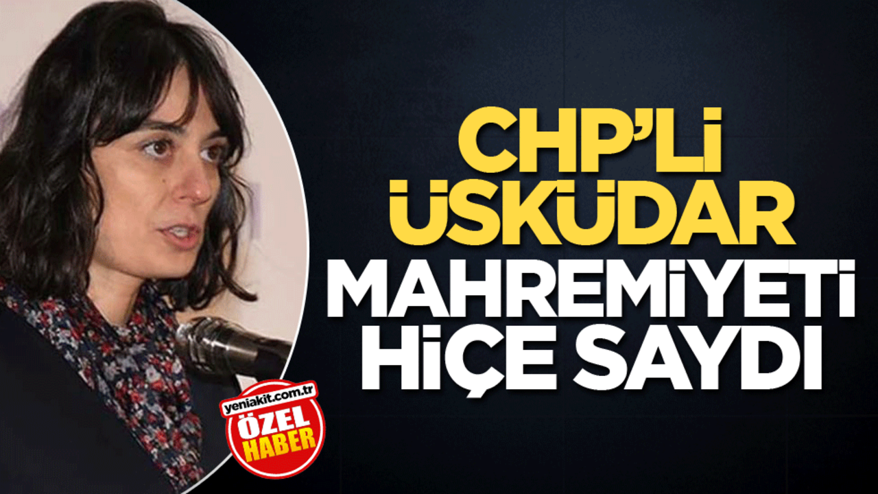 CHP’li Üsküdar mahremiyeti hiçe saydı