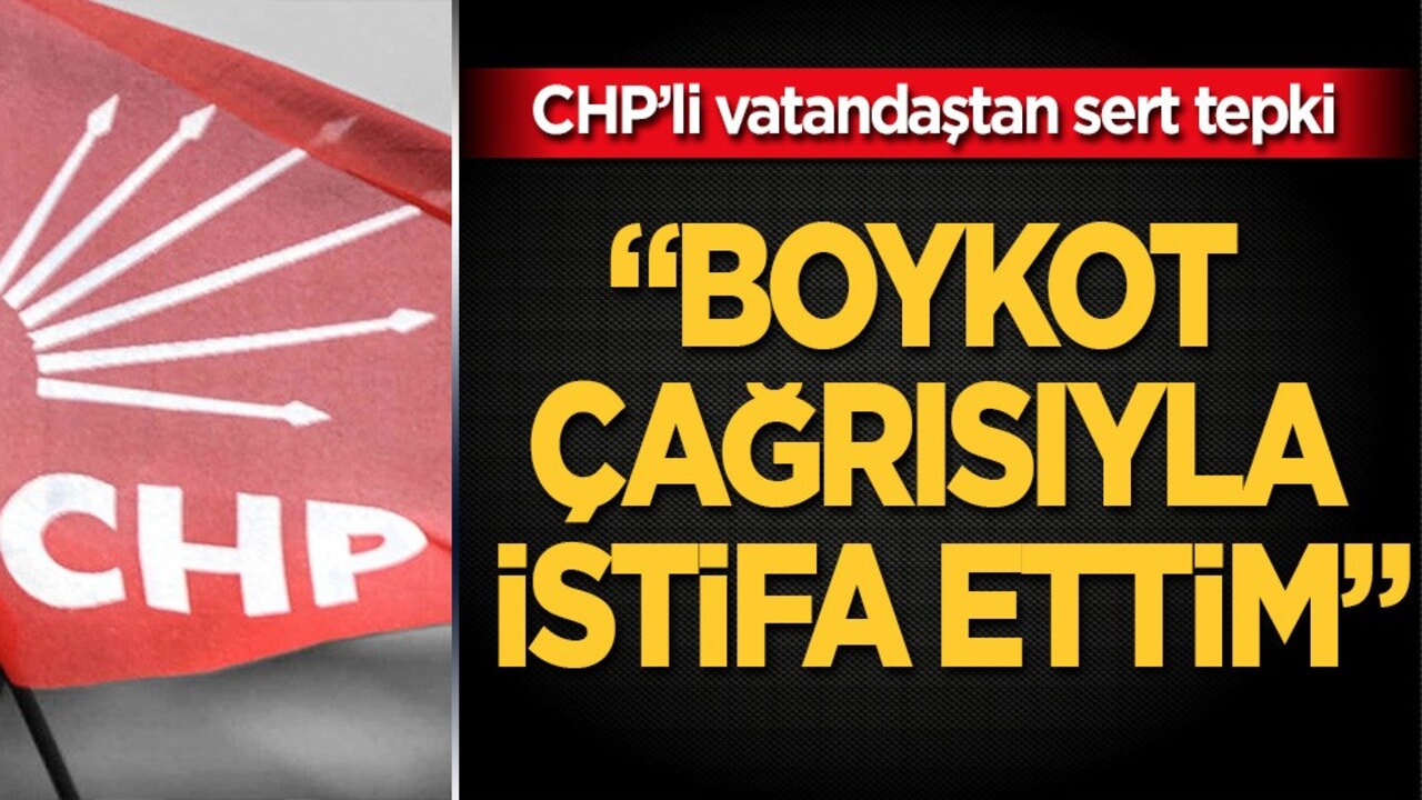 CHP’li vatandaş boykot çağrısından sonra CHP’den istifa ettim diyerek isyan etti