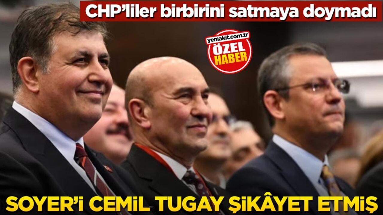 CHP’liler birbirini satmaya doymadı! Soyer’i Cemil Tugay şikâyet etmiş