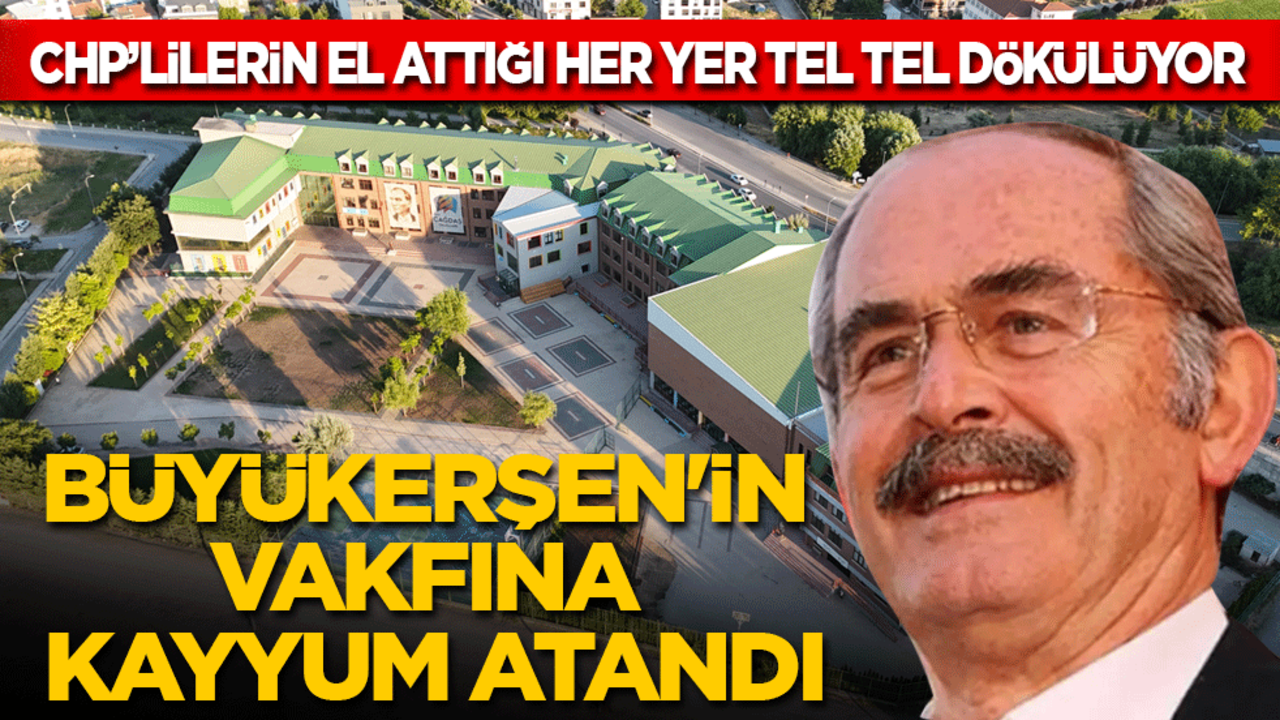 CHP’lilerin el attığı her yer tel tel dökülüyor: Büyükerşen'in vakfına kayyum atandı
