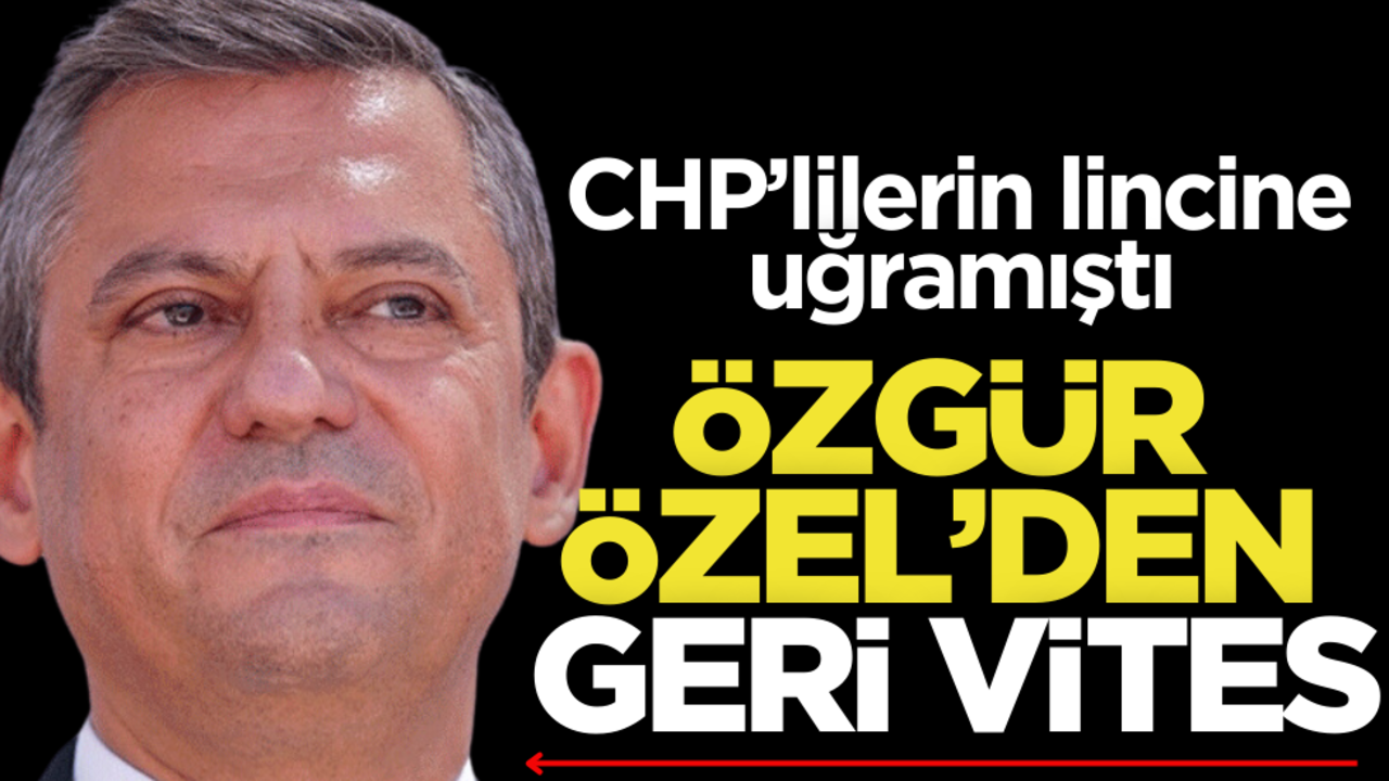 CHP’lilerin lincine uğramıştı! Özgür Özel’den geri vites