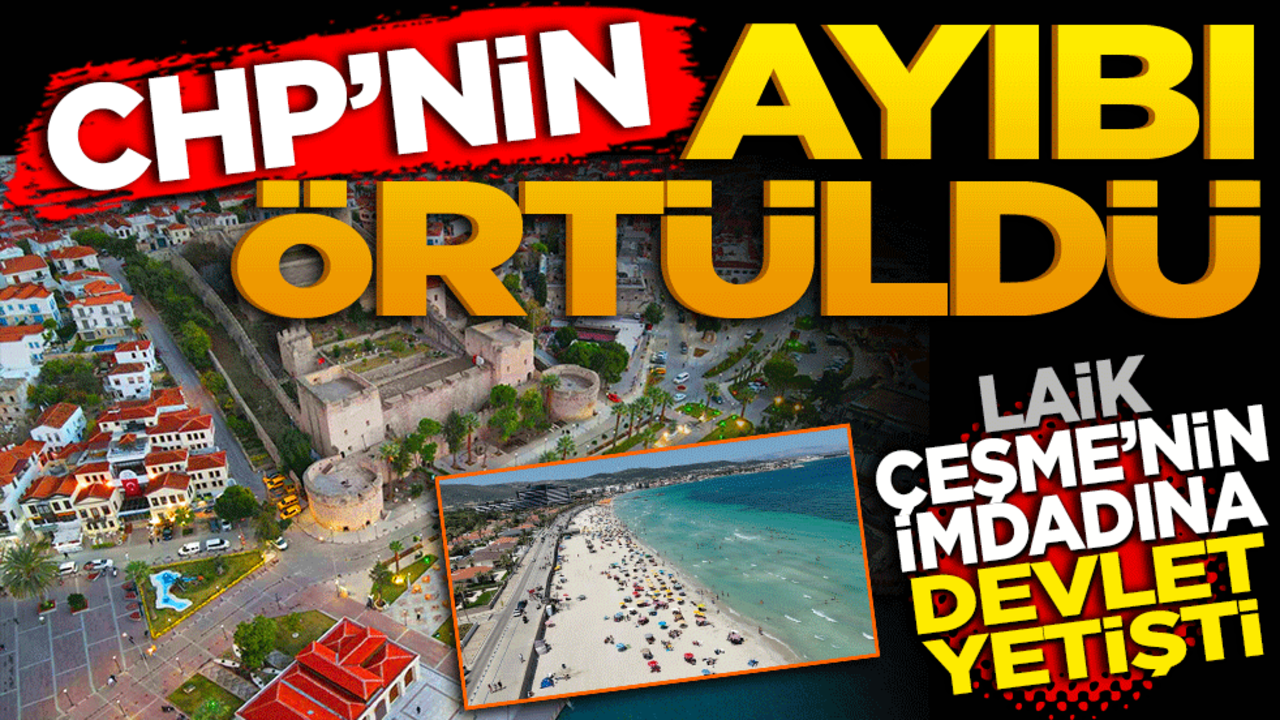 CHP’nin ayıbı örtüldü! Laik Çeşme’nin imdadına devlet yetişti