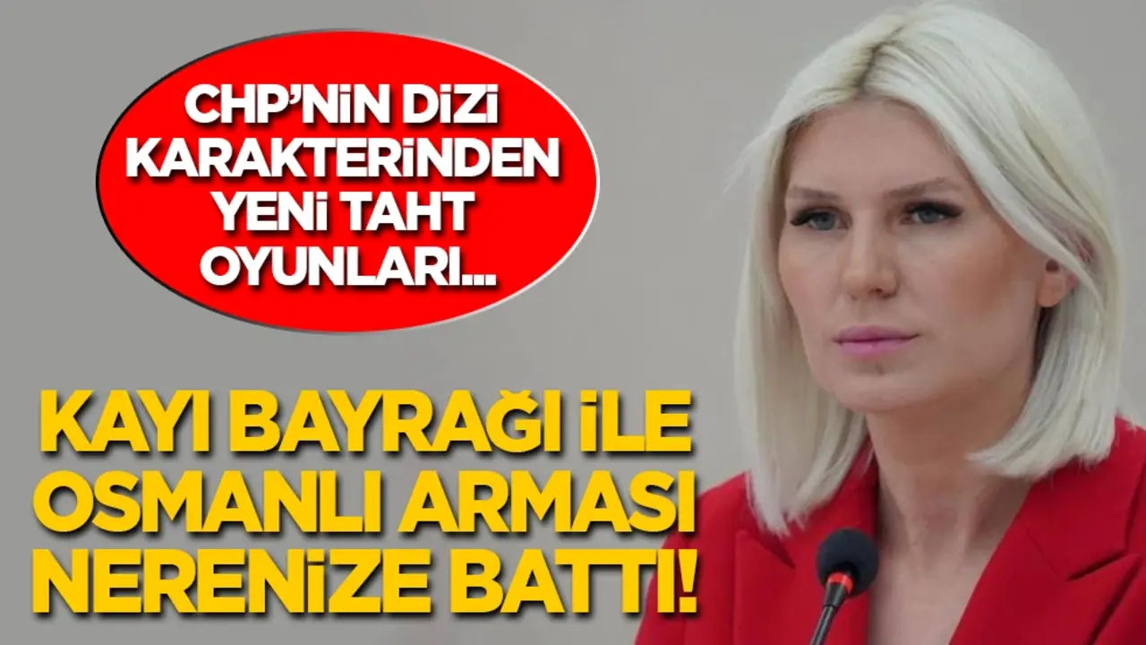 CHP’nin dizi karakterinden yeni taht oyunları: Kayı Bayrağı ile Osmanlı Arması nerenize battı!