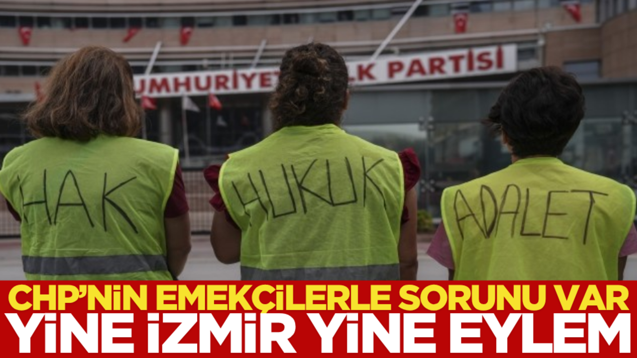 CHP’nin emekçilerle sorunu var: İzmir’de yeni eylem!