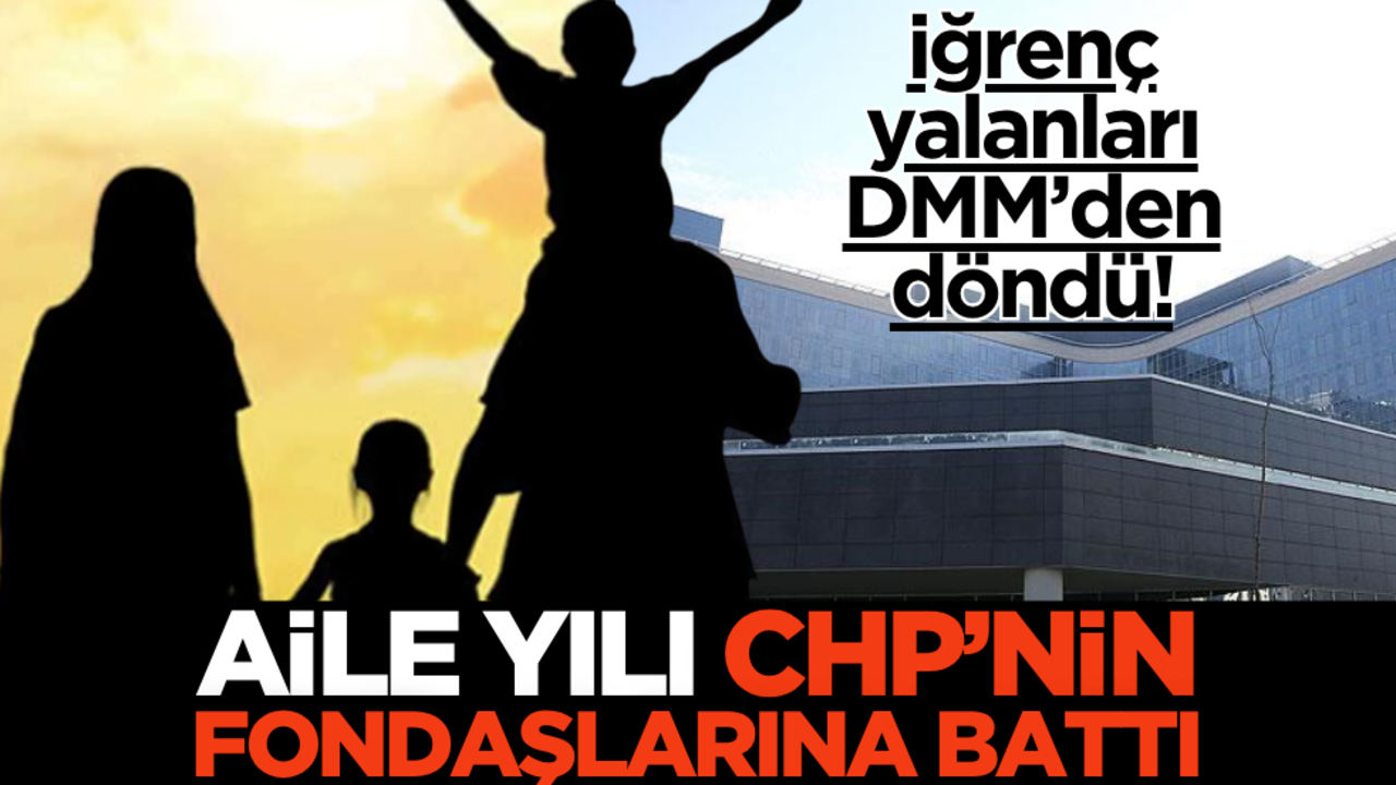 CHP’nin fondaşları aileyi hedefe koydu! İğrenç yalan DMM’den döndü