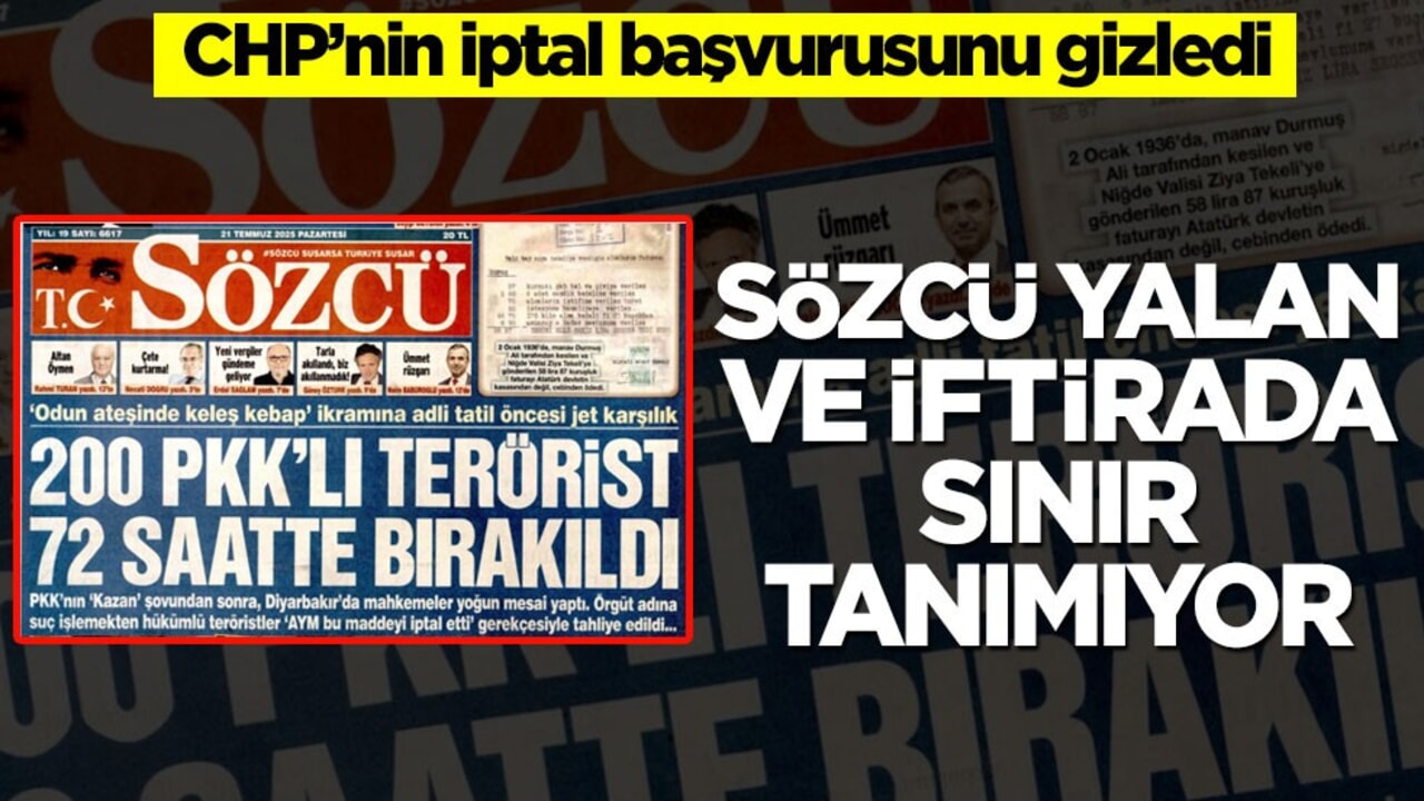 CHP’nin iptal başvurusunu gizledi! Sözcü yalan ve iftirada sınır tanımıyor