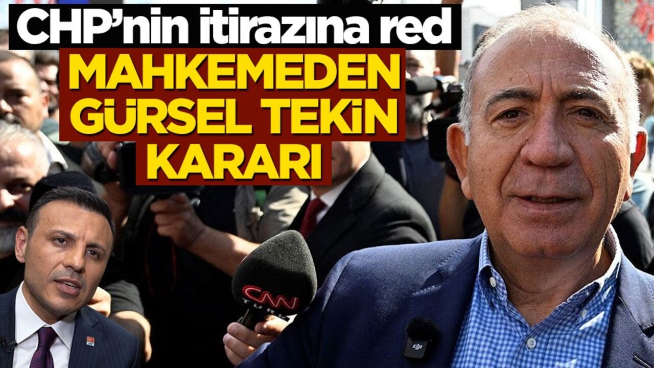 CHP’nin itirazına red! Mahkemeden Gürsel Tekin kararı
