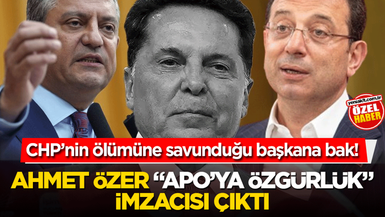 CHP’nin ölümüne savunduğu başkana bak! Ahmet Özer "Apo’ya özgürlük" imzacısı çıktı