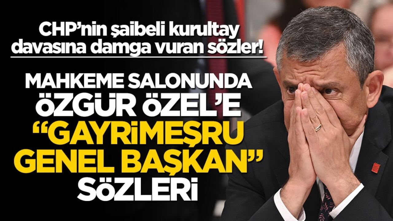 CHP’nin şaibeli kurultay davasına damga vuran sözler! Mahkeme salonunda Özgür Özel’e "gayrimeşru genel başkan" diye seslendi