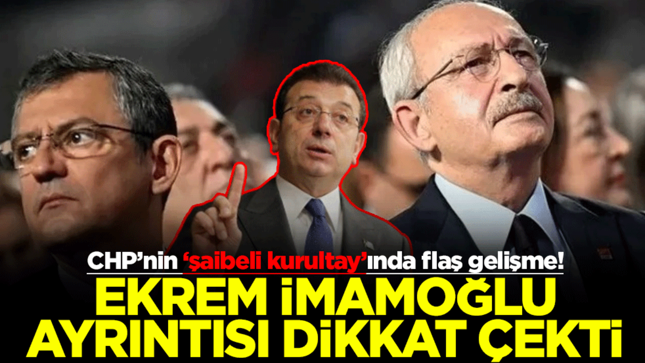 CHP’nin ’şaibeli kurultay’ında flaş gelişme! Ekrem İmamoğlu ayrıntısı dikkat çekti