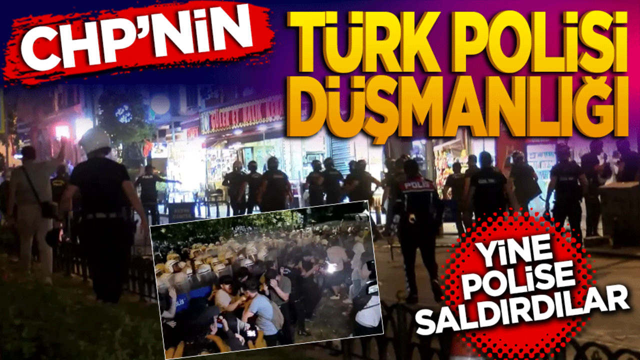 CHP’nin Türk Polisi düşmanlığı! Yine polise saldırdılar