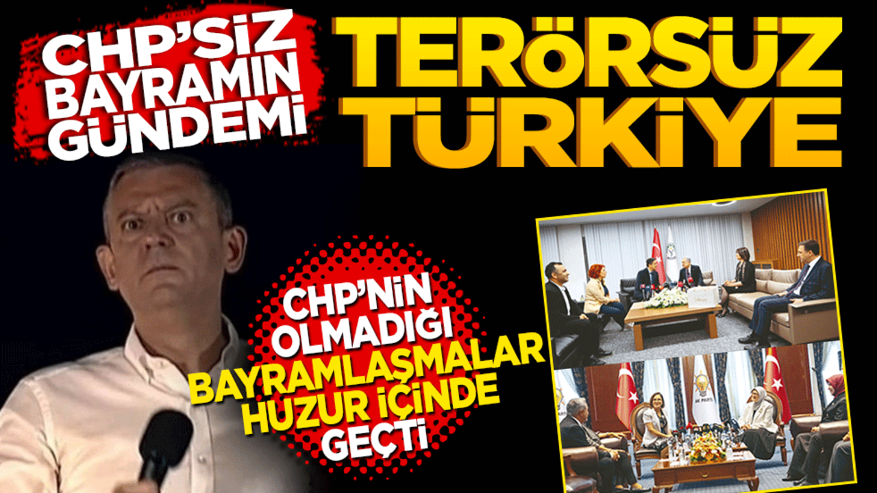 CHP’siz Bayramın gündemi Terörsüz Türkiye! CHP’nin katılmadığı bayramlaşmalar huzur içinde geçti