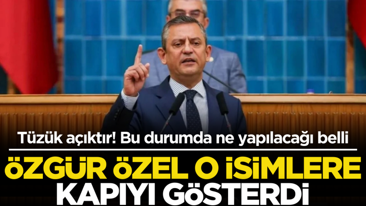 CHP'yi karıştıran çıkış sonrası Özgür Özel o isimlere kapıyı gösterdi