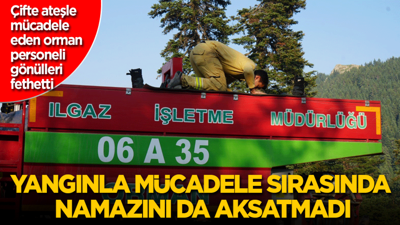 Çift ateşle mücadele eden orman personeli gönülleri fethetti! Yangınla mücadele sırasında namazını da aksatmadı!