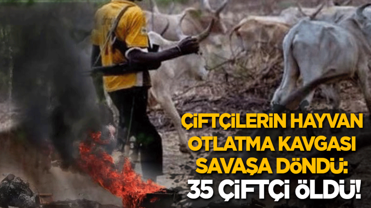 Çiftçilerin hayvan otlatma kavgası savaşa döndü: 35 çiftçi öldü!