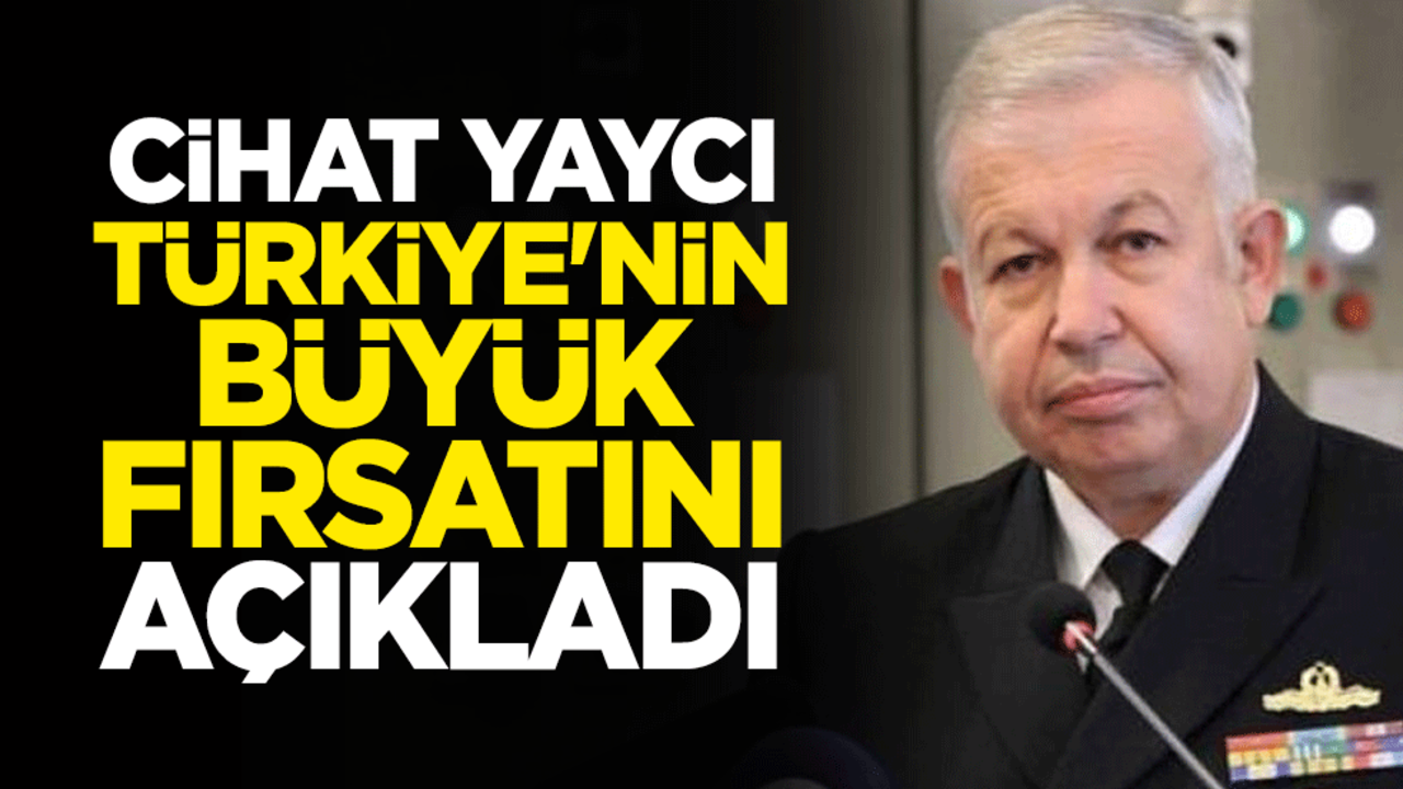 Cihat Yaycı, Türkiye'nin büyük fırsatını açıkladı