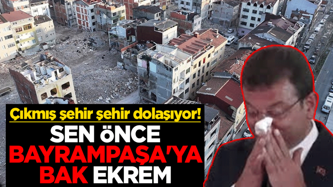 Çıkmış şehir şehir dolaşıyor! Sen önce Bayrampaşa'ya bak Ekrem