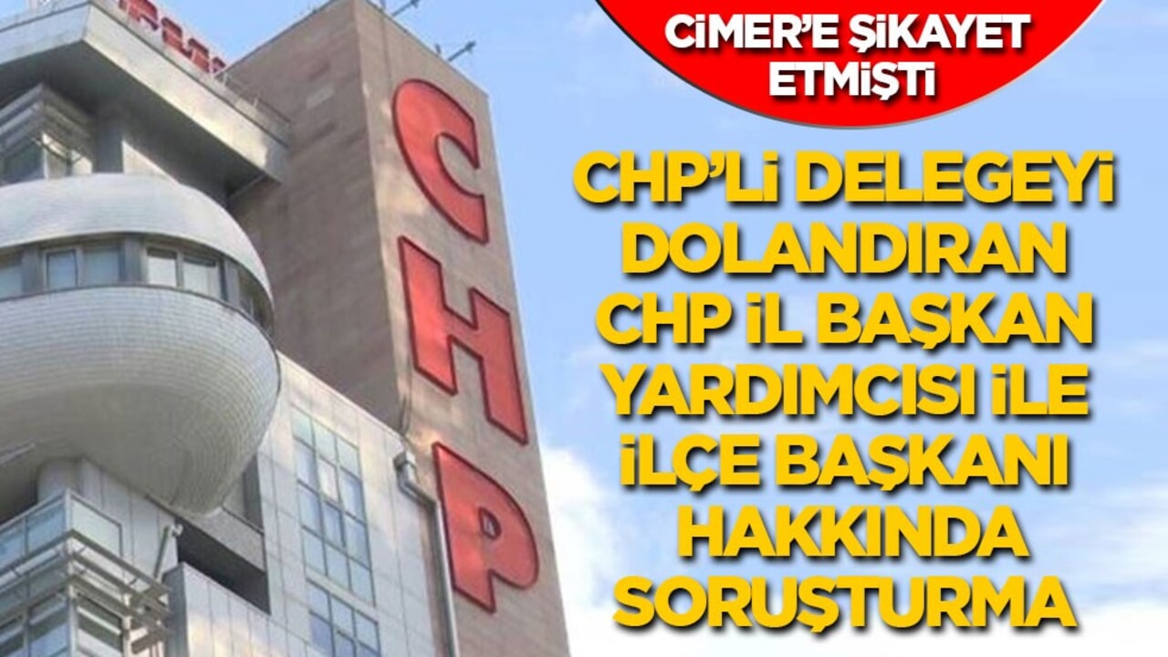 CİMER’e şikayet etmişti! CHP’li delegeyi dolandıran CHP İzmir il başkan yardımcısı ile CHP ilçe başkanı hakkında soruşturma!