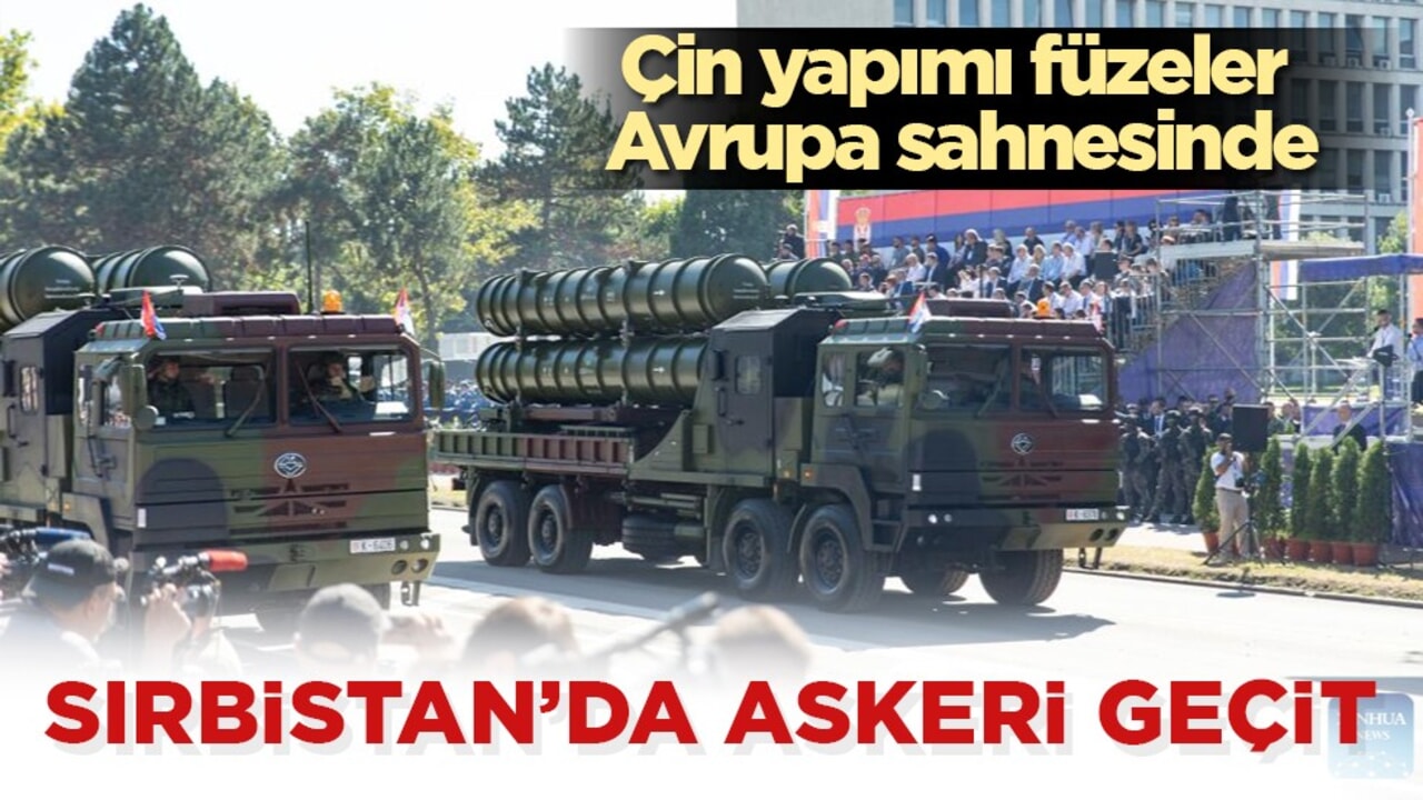 Çin füzeleri Sırbistan geçidinde: Avrupa’da dikkat çeken gösteri